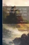 Couverture cartonnée Memoirs of the Jacobites of 1715 and 1745; Volume 1 de Grace Wharton