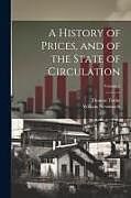 Couverture cartonnée A History of Prices, and of the State of Circulation; Volume 5 de Thomas Tooke, William Newmarch