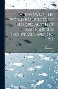 Couverture cartonnée A Review Of The World Resources Of Mesopelagic Fish Fao Fisheries Technical Paper No 193 de J. Gjosaeter