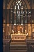 Couverture cartonnée The Priests of Holy Cross de John Cavanaugh