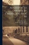 Couverture cartonnée Admission To College By Certificate, Issue 50 de Joseph Lindsey Henderson, Teachers College, Columbia University