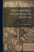 Couverture cartonnée Arithmétique Universelle De Newton; Volume 1 de Isaac Newton