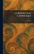 Fester Einband Le Renouveau Catholique von J. Calvet