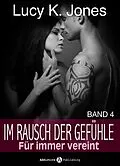 E-Book (epub) Im Rausch der Gefühle - Für immer vereint, 4 von Lucy K. Jones
