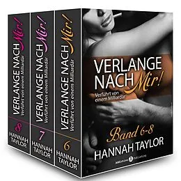 E-Book (epub) Verlange nach mir! - Verführt von einem Milliardär - band 6-8 von Hannah Taylor