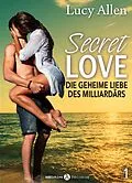 E-Book (epub) Secret Love - Die geheime Liebe des Milliardärs, band 1 von Lucy Allen