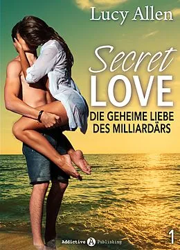 E-Book (epub) Secret Love - Die geheime Liebe des Milliardärs, band 1 von Lucy Allen