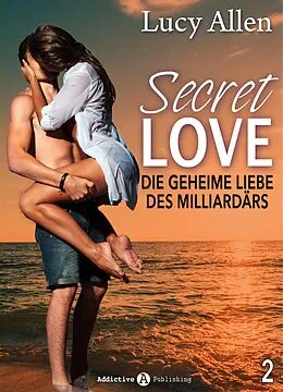 E-Book (epub) Secret Love - Die geheime Liebe des Milliardärs, band 2 von Lucy Allen