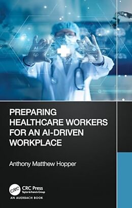 Couverture cartonnée Preparing Healthcare Workers for an AI-Driven Workplace de Hopper Anthony Matthew