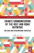 Fester Einband Chinas Communication of the Belt and Road Initiative von Carolijn van Noort