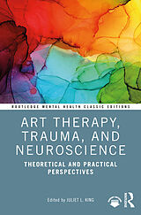 Couverture cartonnée Art Therapy, Trauma, and Neuroscience de Juliet L. (The George Washington University, King