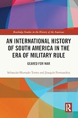 Couverture cartonnée An International History of South America in the Era of Military Rule de Sebastián Hurtado-Torres, Joaquín Fermandois