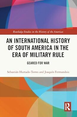 Couverture cartonnée An International History of South America in the Era of Military Rule de Sebastián Hurtado-Torres, Joaquín Fermandois