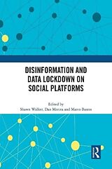 Couverture cartonnée Disinformation and Data Lockdown on Social Platforms de Shawn (Arizona State University) Mercea, D Walker