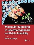 Couverture cartonnée Molecular Signaling in Spermatogenesis and Male Infertility de Rajender Singh