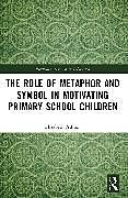 Couverture cartonnée The Role of Metaphor and Symbol in Motivating Primary School Children de Ashton Elizabeth