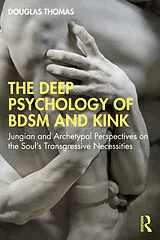 Kartonierter Einband The Deep Psychology of BDSM and Kink von Douglas Thomas