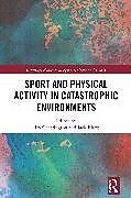 Couverture cartonnée Sport and Physical Activity in Catastrophic Environments de Jim (Sheffield Hallam University, Uk) Cherrington