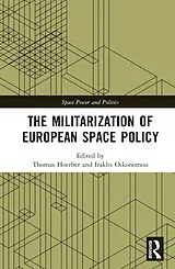 Fester Einband The Militarization of European Space Policy von Thomas (Essca, France) Oikonomou, Iraklis Hoerber