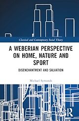 Livre Relié A Weberian Perspective on Home, Nature and Sport de Michael Symonds