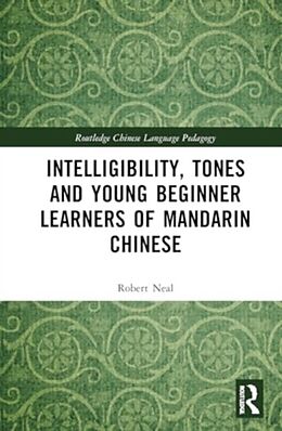 Livre Relié Intelligibility, Tones and Young Beginner Learners of Mandarin Chinese de Robert Neal