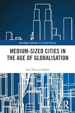 Couverture cartonnée Medium-Sized Cities in the Age of Globalisation de Inès Hassen-Dakhli