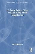 Couverture cartonnée US Trade Policy, China and the World Trade Organisation de Nerina Boschiero