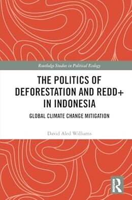 Couverture cartonnée The Politics of Deforestation and REDD+ in Indonesia de David Aled Williams