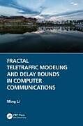 Couverture cartonnée Fractal Teletraffic Modeling and Delay Bounds in Computer Communications de Ming Li