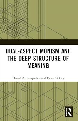 Couverture cartonnée Dual-Aspect Monism and the Deep Structure of Meaning de Harald Atmanspacher, Dean Rickles