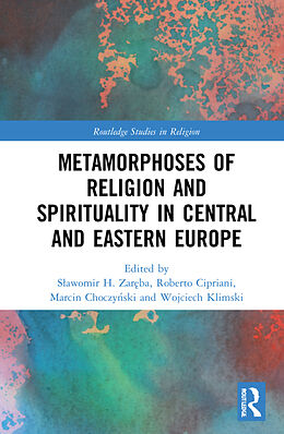 Couverture cartonnée Metamorphoses of Religion and Spirituality in Central and Eastern Europe de Sawomir H. Sroczynska, Maria Cipriani, Rob Zareba