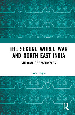 Couverture cartonnée The Second World War and North East India de Sima Saigal