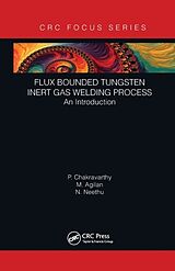 Kartonierter Einband Flux Bounded Tungsten Inert Gas Welding Process von P Chakravarthy, M Agilan, N Neethu