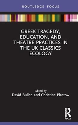 Livre Relié Greek Tragedy, Education, and Theatre Practices in the UK Classics Ecology de David Plastow, Christine Bullen