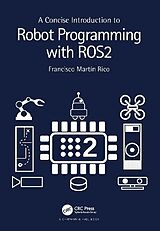 Kartonierter Einband A Concise Introduction to Robot Programming with ROS2 von Francisco Martín Rico