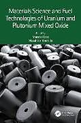 Couverture cartonnée Materials Science and Fuel Technologies of Uranium and Plutonium Mixed Oxide de 