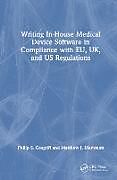 Livre Relié Writing In-House Medical Device Software in Compliance with EU, UK, and US Regulations de Philip S. Cosgriff, Matthew J. Memmott