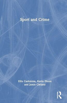 Couverture cartonnée Sport and Crime de Ellis Cashmore, Kevin Dixon, Jamie Cleland