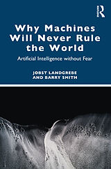 Couverture cartonnée Why Machines Will Never Rule the World de Jobst Landgrebe, Barry Smith