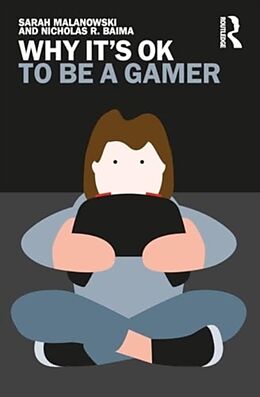 Couverture cartonnée Why It's OK to Be a Gamer de Sarah C. Malanowski, Nicholas R. Baima