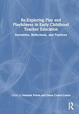 Couverture cartonnée Re-Exploring Play and Playfulness in Early Childhood Teacher Education de Melanie K. Cortez-Castro, Diana H. Felton
