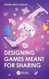 Couverture cartonnée Designing Games Meant for Sharing de Ioana-Iulia Cazacu