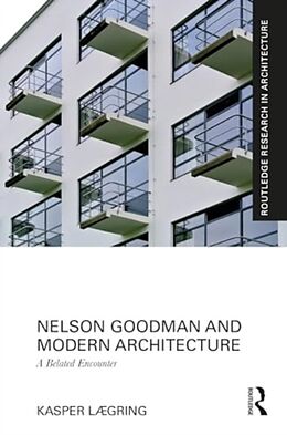 Livre Relié Nelson Goodman and Modern Architecture de Kasper Lægring