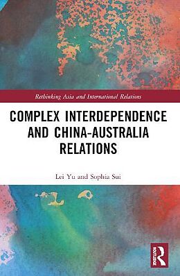 Couverture cartonnée Complex Interdependence and China-Australia Relations de Yu Lei, Sophia Sui