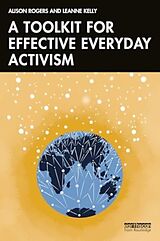 Couverture cartonnée A Toolkit for Effective Everyday Activism de Alison Rogers, Leanne Kelly