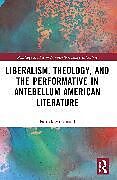 Couverture cartonnée Liberalism, Theology, and the Performative in Antebellum American Literature de Patrick McDonald