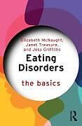 Couverture cartonnée Eating Disorders: The Basics de Elizabeth McNaught, Janet Treasure, Jess Griffiths