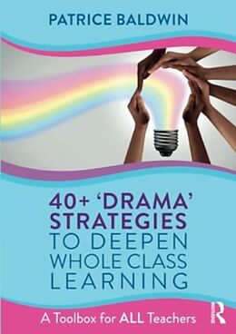 Couverture cartonnée 40+ Drama Strategies to Deepen Whole Class Learning de Baldwin Patrice