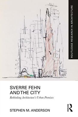 Couverture cartonnée Sverre Fehn and the City: Rethinking Architectures Urban Premises de Stephen M. Anderson