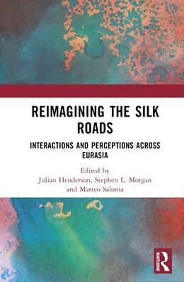 Livre Relié Reimagining the Silk Roads de Julian (University of Nottingham, Uk) L Henderson